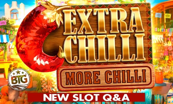 Extra Chilli More Chilli Q&A Big Time Gaming
