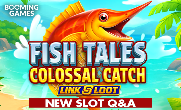 Fish Tales Colossal Catch Link & Loot Q&A Booming Games Casino News Online Slots Casino